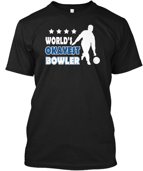 World's Okayest Bowler Black T-Shirt Front