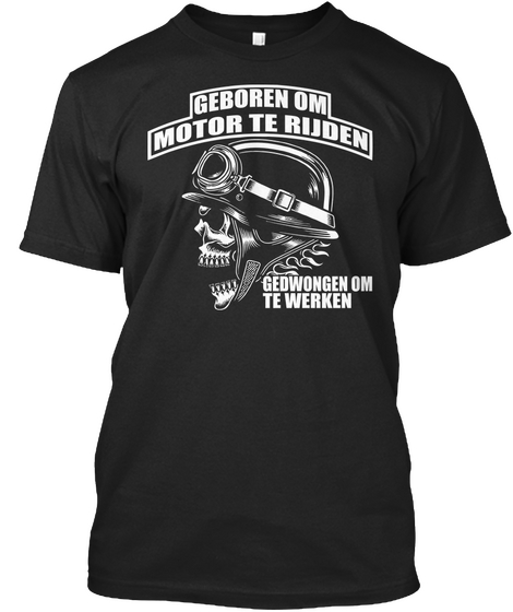 Geboren Om  Motor Te  Rijden Gedwongen Om  Te  Werken Black áo T-Shirt Front