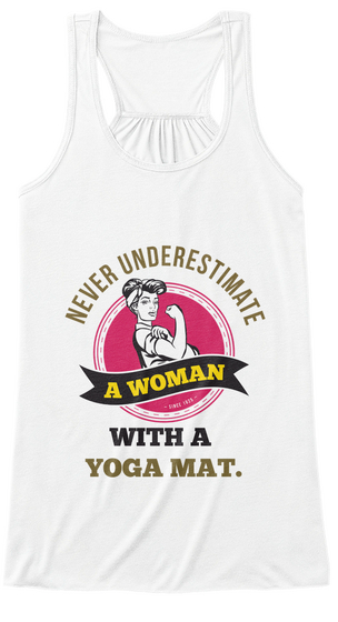 Never Underestimate A Woman With A Yoga Mat White T-Shirt Front