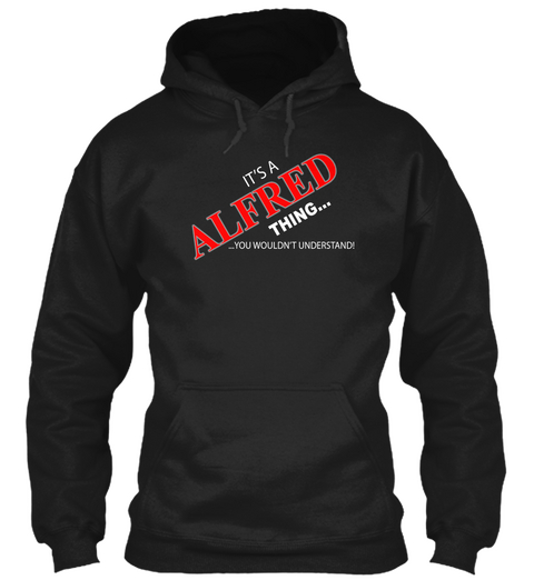 It's A Alfred Thing.. ...You Wouldn't Understand Black T-Shirt Front