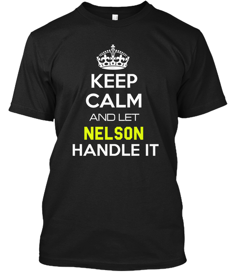 Keep Calm And Let Nelson Handle It Black T-Shirt Front