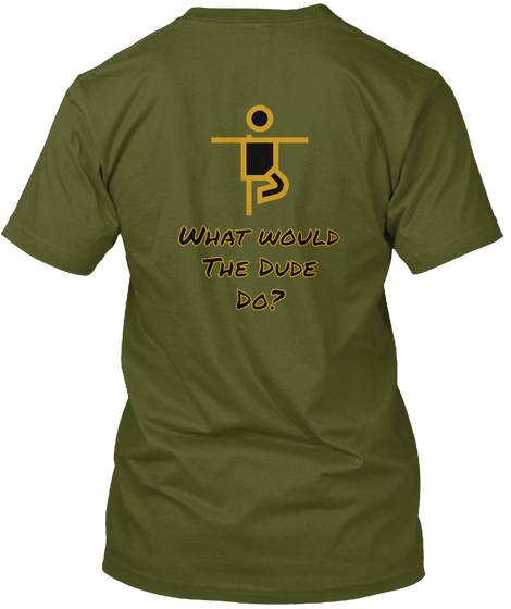 What Would
The Dude
Do? Olive T-Shirt Back