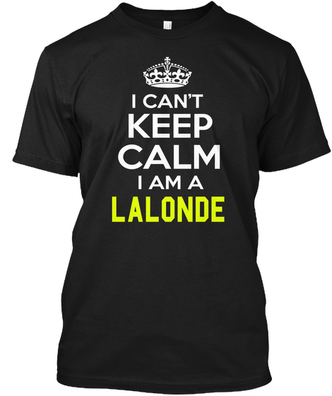 I Can't Keep Calm I Am A Lalonde Black Kaos Front