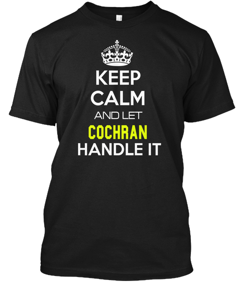 Keep Calm And Let Cochran Handle It Black T-Shirt Front