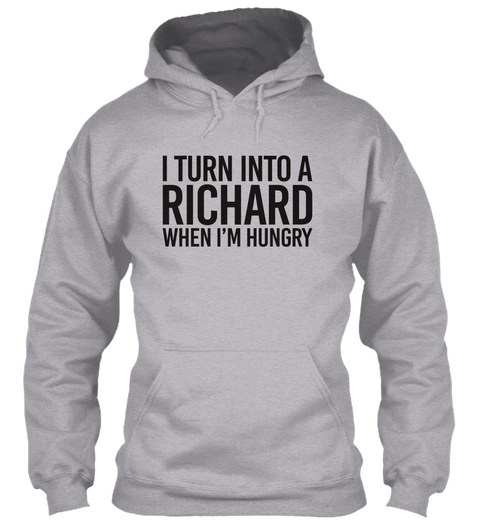 I Turn Into A Richard When I’m Hungry Sport Grey Camiseta Front