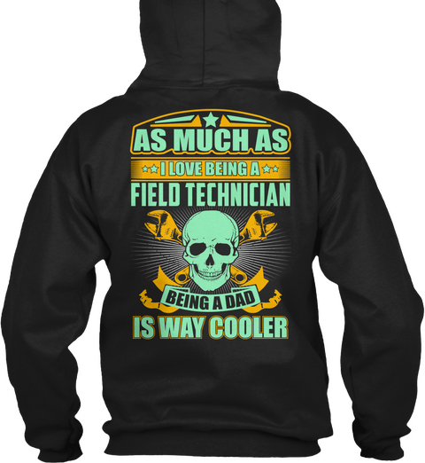 As Much As I Love Being A Field Technician Being A Dad Is Way Cooler Black Camiseta Back