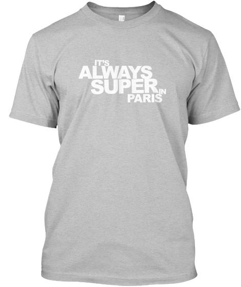 It's Always Super In Paris Light Heather Grey  Camiseta Front