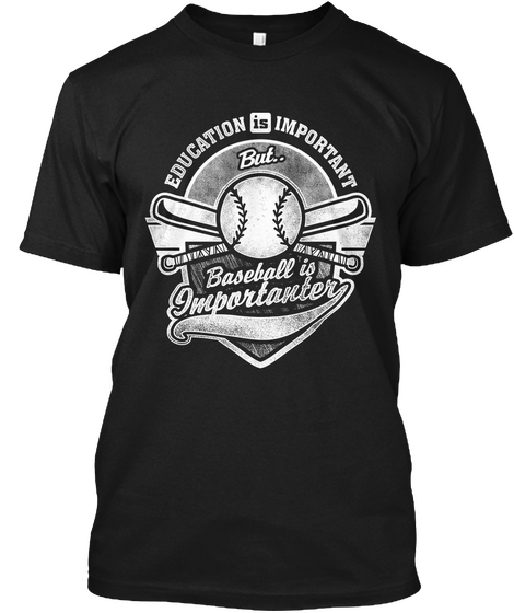 Education Is Important But Baseball Is Importanter Black Maglietta Front