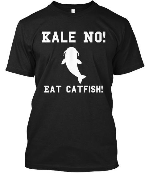 Kale No! Eat Catfish! Black Camiseta Front