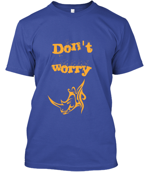 Don't
Worry Deep Royal T-Shirt Front