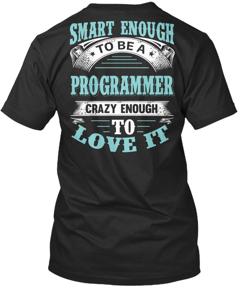 Smart Enough To Be A Programmer Crazy Enough To Love It Black Kaos Back