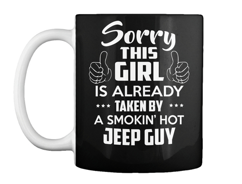 Mug   Sorry This Girl Is Already Taken By A Smokin's Hot Jeep Guy Black Camiseta Front