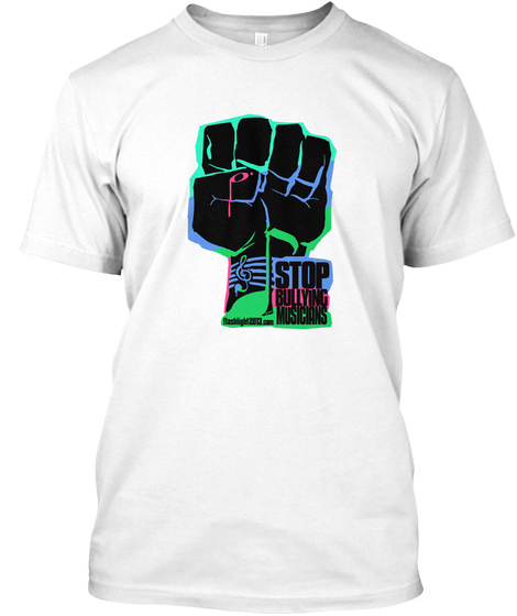 Stop Bullying Musicians  White T-Shirt Front