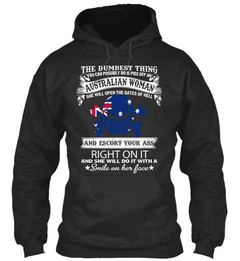 The Dumbest Thing You Can Possibly Do Is Piss Off An Australian Woman She Will Open The Gates Of Hell And Escort Your... Jet Black áo T-Shirt Front