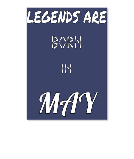 Legends  Are Born In May Dk Navy T-Shirt Front