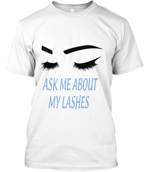 Ask Me About
 My Lashes White T-Shirt Front