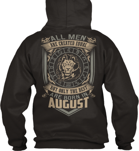All Men Are Created Equal But Only The Best Are Born In August Jet Black T-Shirt Back