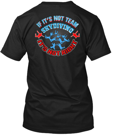 Not Team Skydiving, Not Right. Black T-Shirt Back