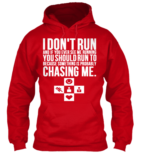 I Don't Run And If You Ever See Me Running You Should Run To Because Some Thing Is Probably Chasing Me. Red áo T-Shirt Front