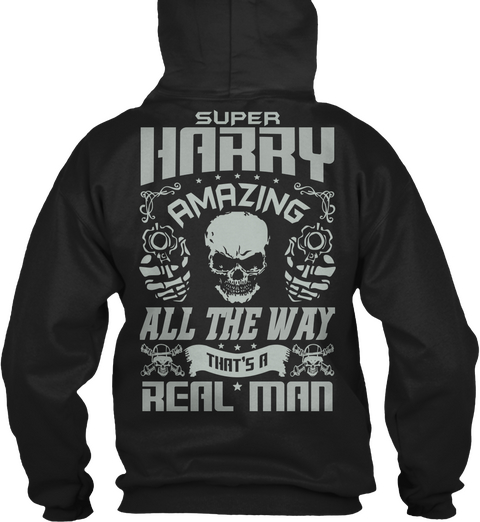 Super Harry Amazing All The Way That's A Real Man Black T-Shirt Back