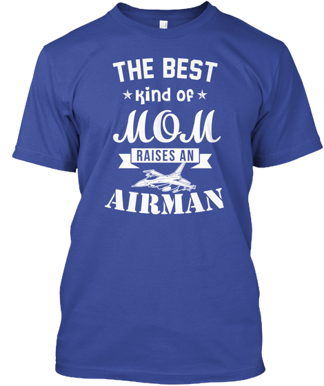 The Best *Kind Of* Mom Raises An Airman Deep Royal T-Shirt Front