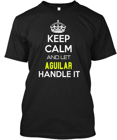 Keep Calm And Let Aguilar Handle It Black T-Shirt Front