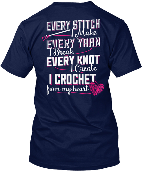 Every Stitch I Make Every Yarn I Break Every Knot I Create I Crochet From My Heart Navy Camiseta Back