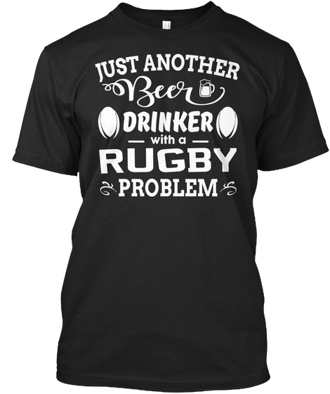 Just Another Beer Drinker With A Rugby Problem Black áo T-Shirt Front