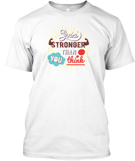 You're Stronger Than You Think White Maglietta Front