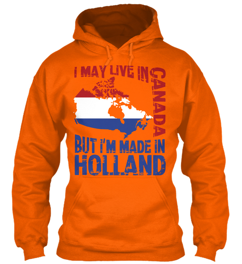I May Live In Canada But I'm Made In Holland Orange Crush áo T-Shirt Front
