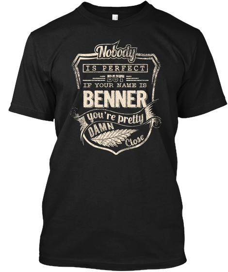 Nobody Is Perfect But If Your Name Is Benner You're Pretty Damn Close Black Camiseta Front
