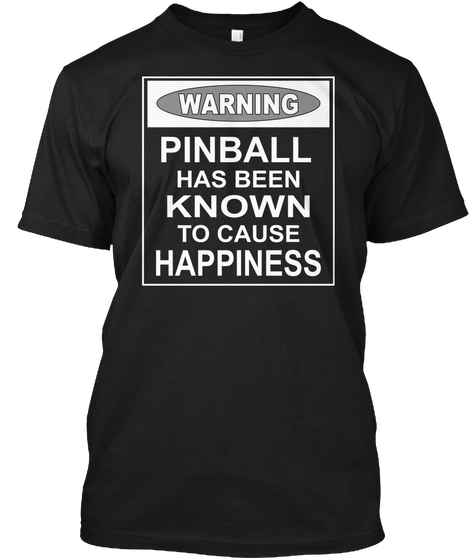 Warning Pinball Has Been Known To Cause Happiness Black T-Shirt Front