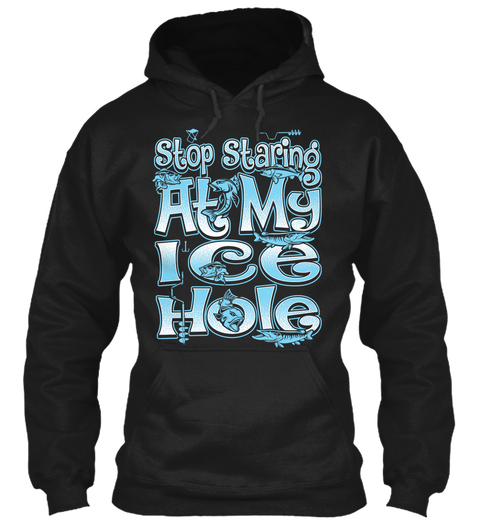 Stop Staring At My Ice Hole Black Camiseta Front