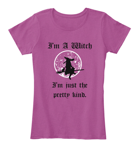 I'm A Witch I'm Just The
Pretty Kind. Heathered Pink Raspberry Maglietta Front