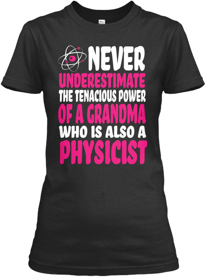 Never Underestimate The Tenacious Power Of Grandma Who Is Also A Physicist Black Kaos Front