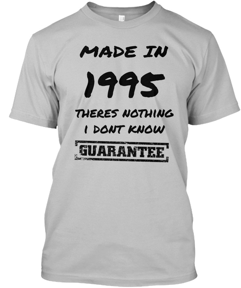 Made In 1995 Theres Nothing
I Dont Know Sport Grey T-Shirt Front