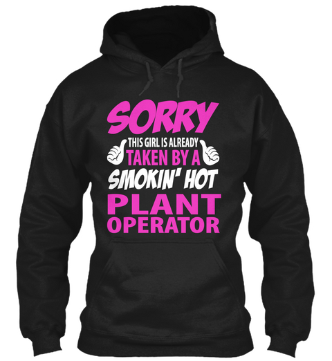 Sorry This Girl Is Already Taken By A Smokin' Hot Plant Operator  Black T-Shirt Front