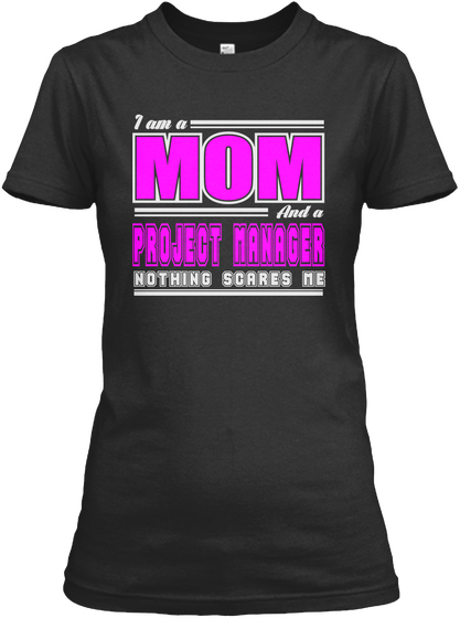 I Am A Mom  And Project Manager Nothing Scares Me Black T-Shirt Front