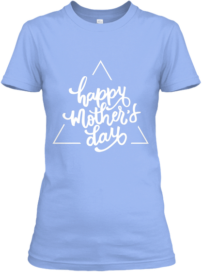 Happy Mother's Day Light Blue T-Shirt Front