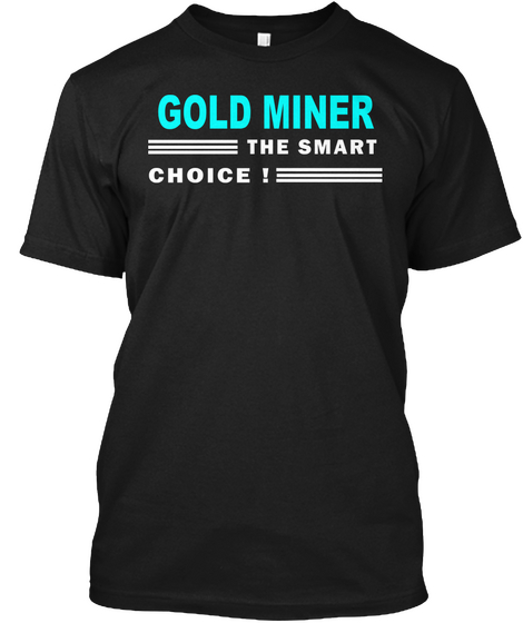 Gold Miner The Smart Choice ! Black T-Shirt Front