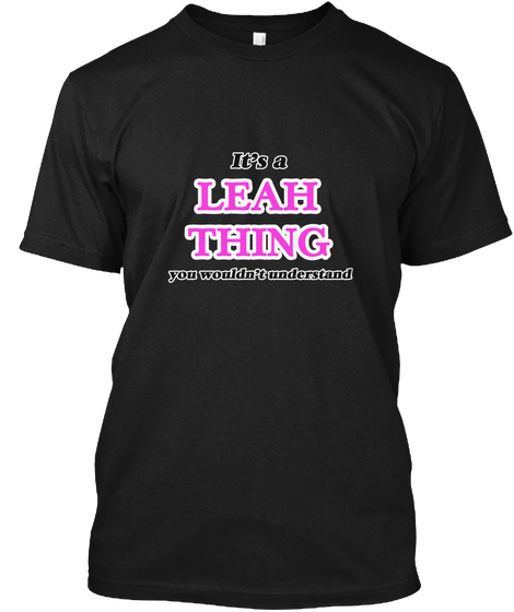 It's A Leah Thing You Wouldn't Understand Black T-Shirt Front
