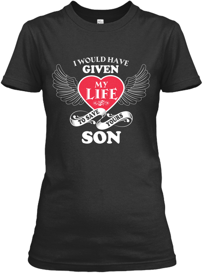 I Would Have Given My Life To Save Yours Son  Black Camiseta Front