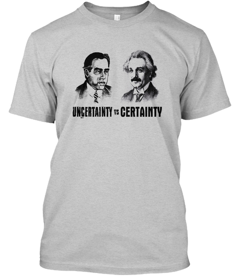 Uncertainty Vs Certainty Light Steel T-Shirt Front