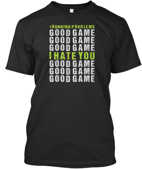 #Tanning Problems Good Game Good Game Good Game I Hate You Good Game Good Game Good Game Black T-Shirt Front