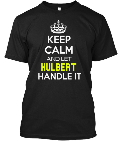 Keep Calm And Let Hulbert Handle It Black T-Shirt Front