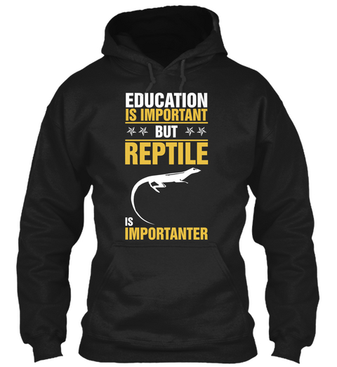 Education Is Important But Reptile Is Importanter Black T-Shirt Front