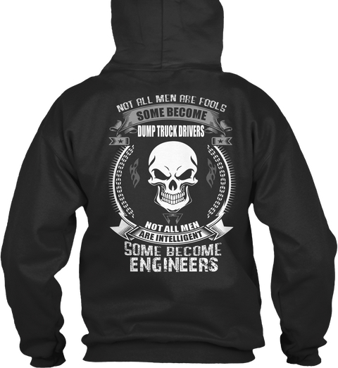 Not All Men Are Fools Some Become Dump Truck Drivers Not All Men Are Intelligent Some Become Engineers Jet Black Camiseta Back