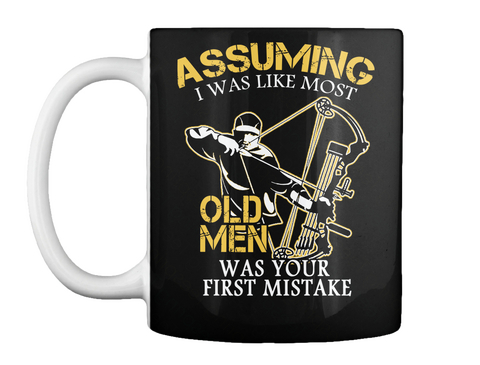 Assuming I Was Like Most Old Men Was Your First Mistake Black Kaos Front