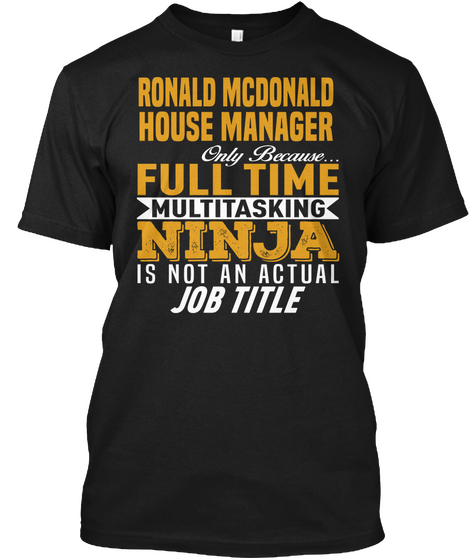 Ronald Mc Donald House Manager Only Because Full Time Multi Tasking Ninja Is Not An Actual Job Title Black Camiseta Front