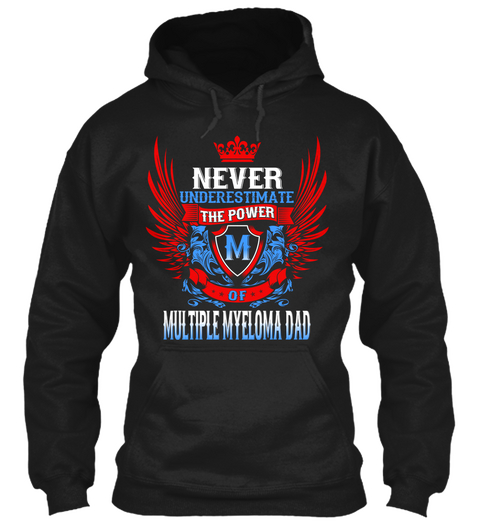 Never Underestimate The Power M Of Multiple Myeloma Dad Black T-Shirt Front